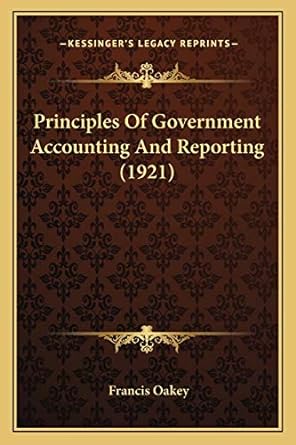 principles of government accounting and reporting 1921 1st edition francis oakey 1167027183, 978-1167027185