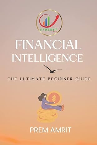 financial intelligence the ultimate beginner guide 1st edition prem amrit 979-8351529646