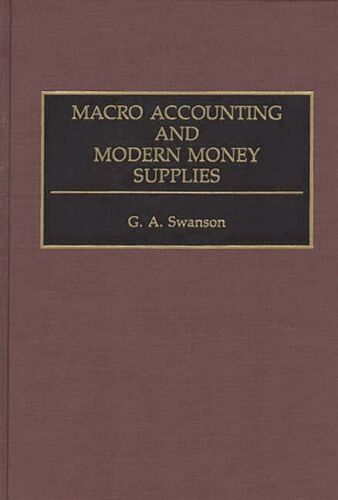 macro accounting and modern money supplies 1st edition g. a. swanson 9780899307947, 0899307949
