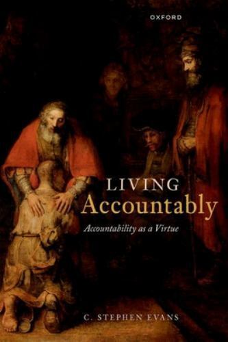 living accountably accountability as a virtue 1st edition c. stephen evans 9780192898104, 0192898108