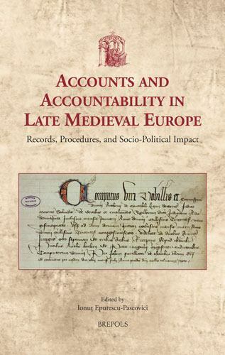 accounts and accountability in late medieval europe records procedures and social impact 1st edition ionut