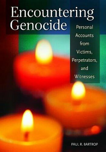 encountering genocide personal accounts from victims perpetrators and new 1st edition paul r. bartrop