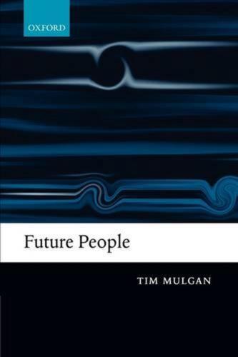 future people a moderate consequentialist account of our obligations to future 1st edition tim mulgan