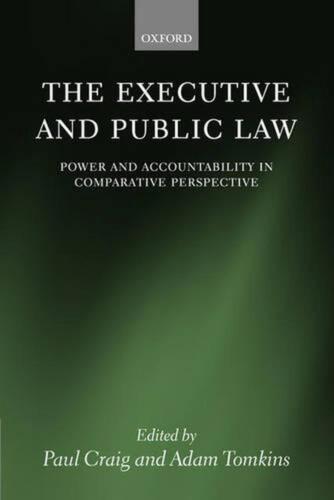 the executive and public law power and accountability in comparative perspectiv 1st edition adam tomkins