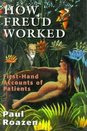 how freud worked first hand accounts of patients 1st edition paul roazen 1568215568, 9781568215563