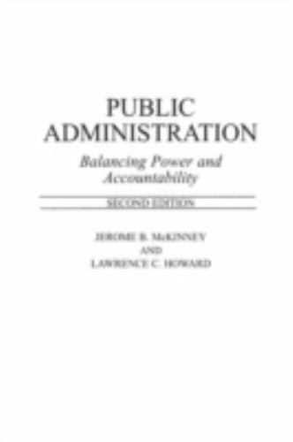public administration balancing power and accountability 1st edition jerome b. mckinney, lawrence c. howard