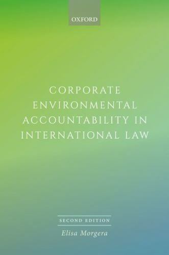 corporate environmental accountability in international law 2nd edition elisa morgera 9780198738046,
