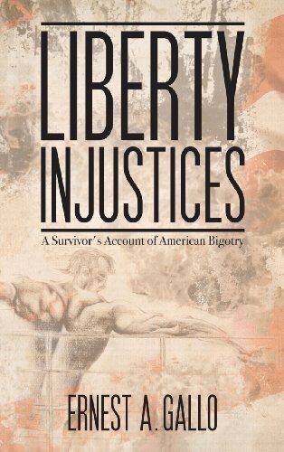 liberty injustices  a survivor s account of american bigotry 1st edition ernest gallo 9781935795209,