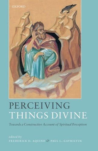 perceiving things divine towards a constructive account of spiritual perception 1st edition paul l. gavrilyuk