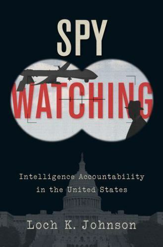 spy watching intelligence accountability in the united states 1st edition loch k. johnson 019068271x,