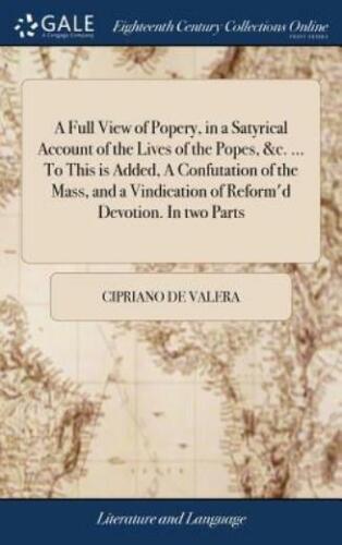 a full view of popery in a satyrical account of the lives of the popes andc 1st edition cipriano de valera