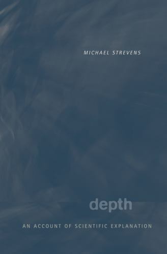 depth an account of scientific explanation 1st edition michael strevens 0674062574, 9780674062573