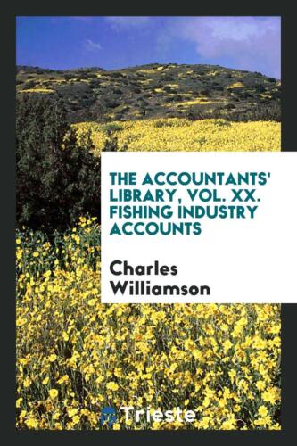 the accountants library vol xx fishing industry accounts 1st edition charles williamson 9780649410903