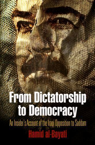 from dictatorship to democracy an insiders account of the iraqi opposition to 1st edition hamid al bayati
