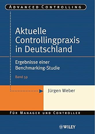 aktuelle controllingpraxis in deutschland ergebnisse einer benchmarking studie 1st edition j?rgen weber