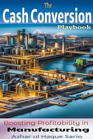the cash conversion playbook boosting profitability in manufacturing 1st edition azhar ul haque sario