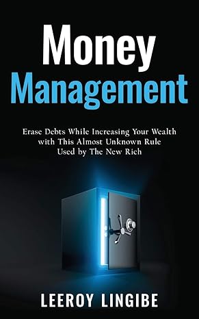 money management erase debts while increasing your wealth with this almost unknown rule used by the new rich