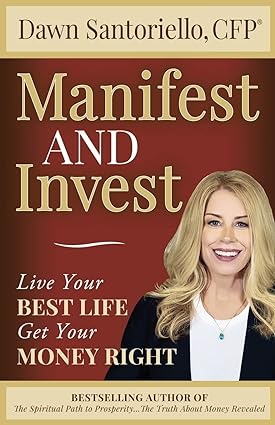 manifest and invest live your best life get your money right 1st edition dawn santoriello cfp? 979-8218194192