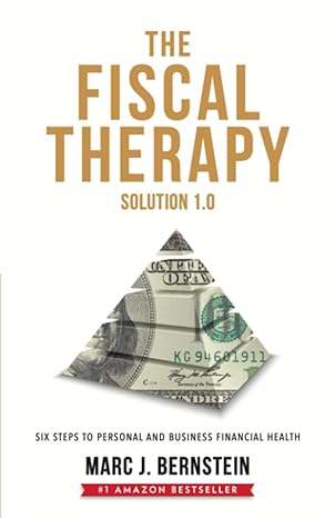the fiscal therapy solution six steps to personal and business financial health 1st edition marc j. bernstein