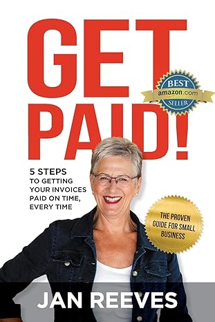 get paid 5 steps to getting your invoices paid on time every time 1st edition jan reeves 0648402371,