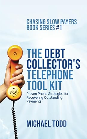 the debt collectors telephone tool kit proven phone strategies for recovering outstanding payments 1st