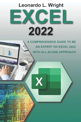 excel 2022 a comprehensive guide to become an expert on excel with all in one approach 1st edition leonardo