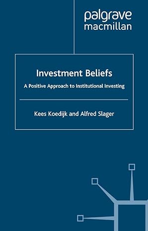 investment beliefs a positive approach to institutional investing 1st edition k. koedijk, a. slager