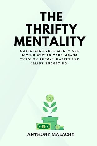 the thrifty mentality maximizing your money and living within your means through frugal habits and smart
