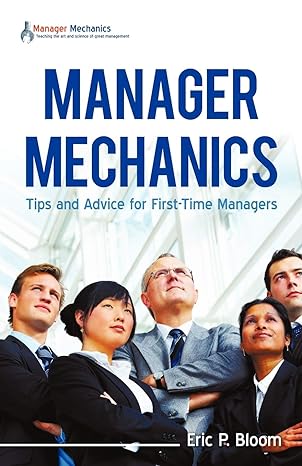 manager mechanics tips and advice for first time managers 1st edition eric p bloom 1440133492, 978-1440133497