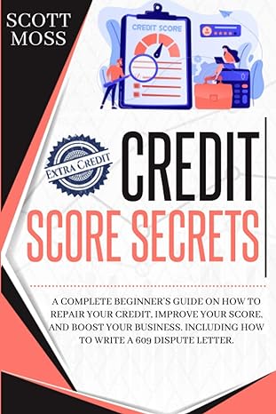credit score secrets a beginner s guide on how to repair your credit improve your score and boost your
