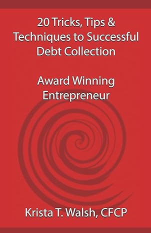 20 tricks tips and techniques on successful debt collection award winning entrep 1st edition krista t. walsh