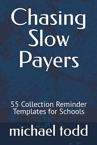 chasing slow payers 55 collection reminder templates for schools 1st edition michael todd 979-8388307330