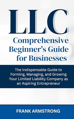 llc comprehensive beginners guide for businesses the indispensable 1st edition frank armstrong 979-8389111028