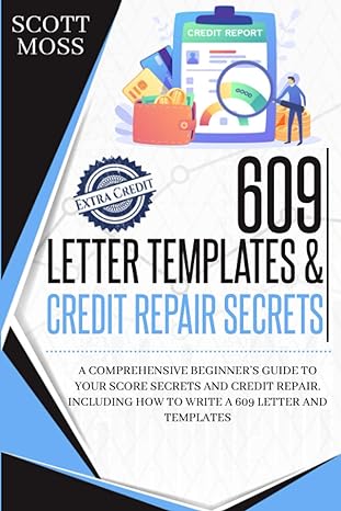 609 letter templates and credit repair secrets a comprehensive beginner s guide to your score secrets and