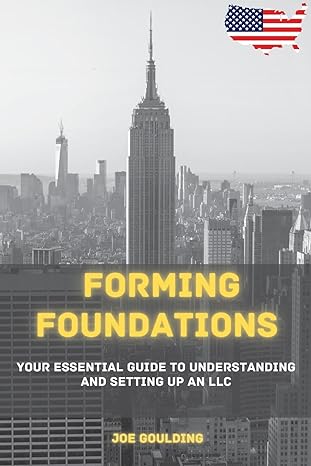 forming foundations your essential guide to understanding and setting up an llc 1st edition joe goulding