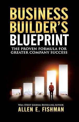 business builders blueprint the proven formula for greater company success 1st edition allen e fishman