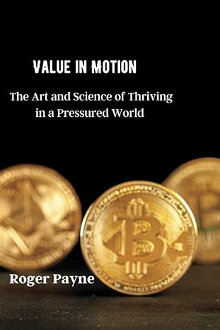 value in motion the art and science of thriving in a pressured world 1st edition roger payne 979-8395264930