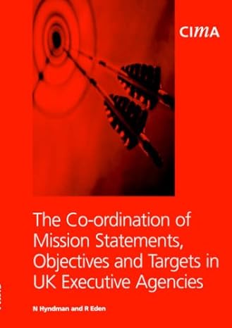 the co ordination of mission statements objectives and targets in uk executive agencies 1st edition r. eden,