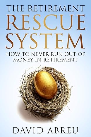 the retirement rescue system how to never run out of money in retirement 1st edition david abreu