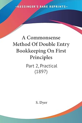 a commonsense method of double entry bookkeeping on first principles part 2 practical 1st edition s dyer