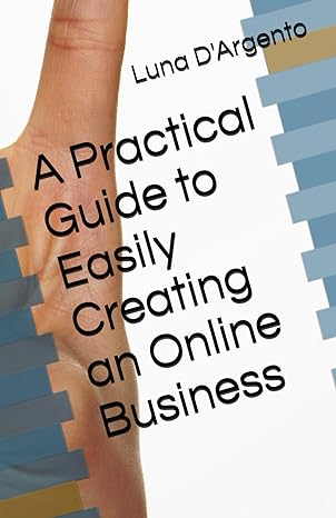 a practical guide to easily creating an online business 1st edition luna dargento 979-8865407263