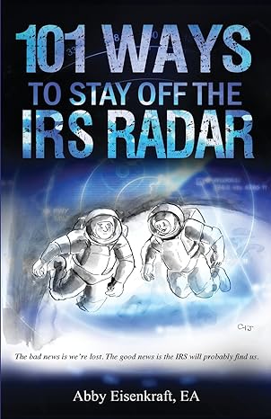 101 ways to stay off the irs radar 1st edition abby eisenkraft ea 069282457x, 978-0692824573
