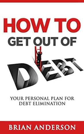 how to get out of debt your personal plan for debt elimination  brian anderson 979-8648255944