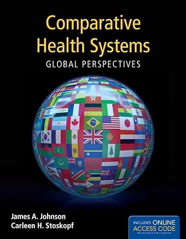comparative health systems global perspectives 1st edition james johnson 1449625614, 978-1449625610