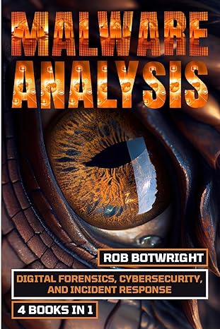 malware analysis digital forensics cybersecurity and incident response 1st edition rob botwright 1839385316,