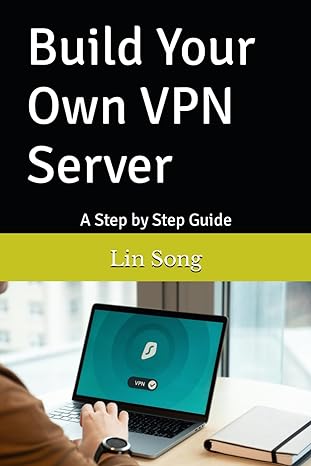 build your own vpn server a step by step guide 1st edition lin song 979-8987508923
