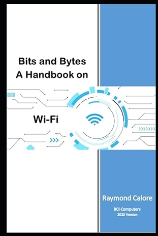 bits and bytes a handbook on wi fi 1st edition raymond calore 979-8856133331
