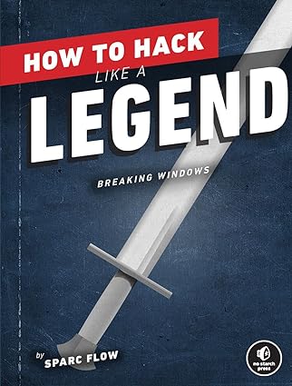 how to hack like a legend breaking windows 1st edition sparc flow 1718501501, 978-1718501508