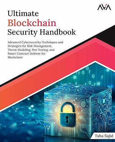 Ultimate Blockchain Security Handbook Advanced Cybersecurity Techniques And Strategies For Risk Management Threat Modeling Pen Testing And Smart Contract Defense For Blockchain