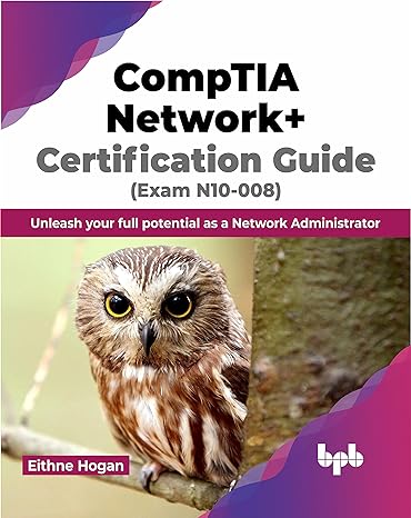 comptia network+ certification guide exam n10-008 unleash your full potential as a network administrator 1st